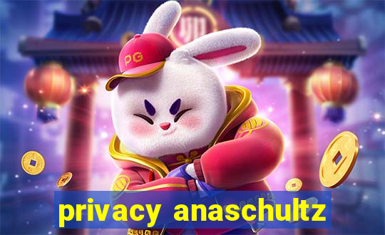 privacy anaschultz